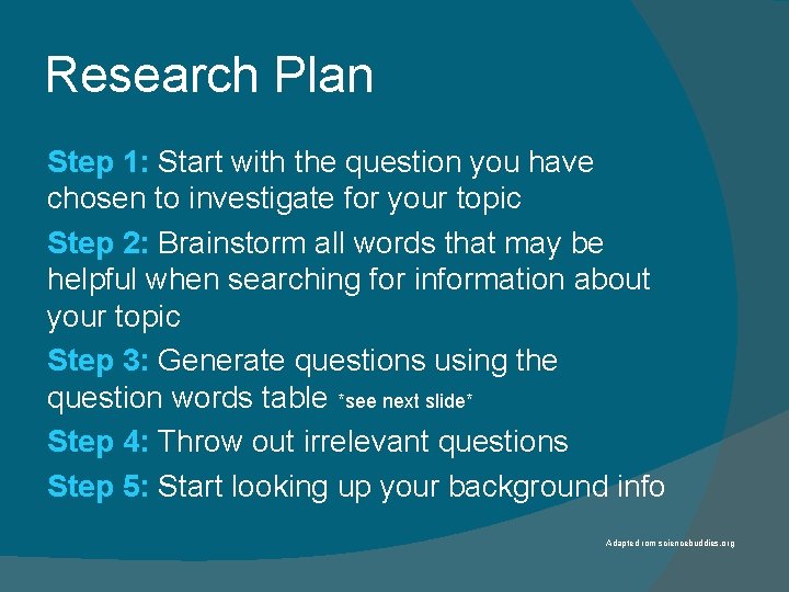 Research Plan Step 1: Start with the question you have chosen to investigate for