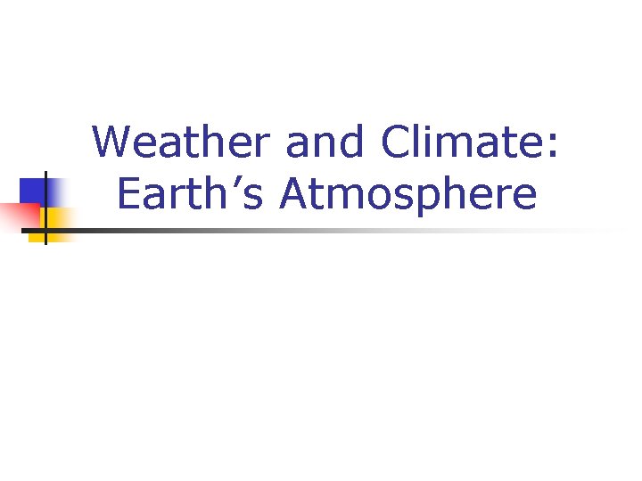 Weather and Climate: Earth’s Atmosphere 