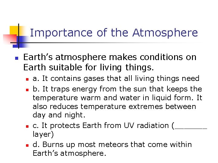 Importance of the Atmosphere n Earth’s atmosphere makes conditions on Earth suitable for living