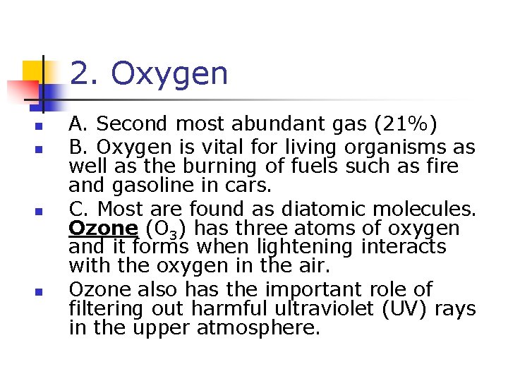 2. Oxygen n n A. Second most abundant gas (21%) B. Oxygen is vital