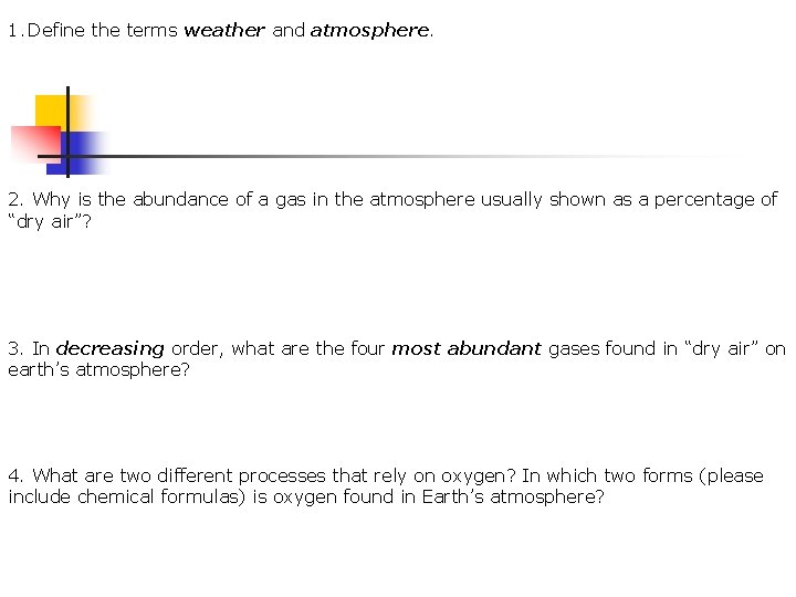 1. Define the terms weather and atmosphere. 2. Why is the abundance of a