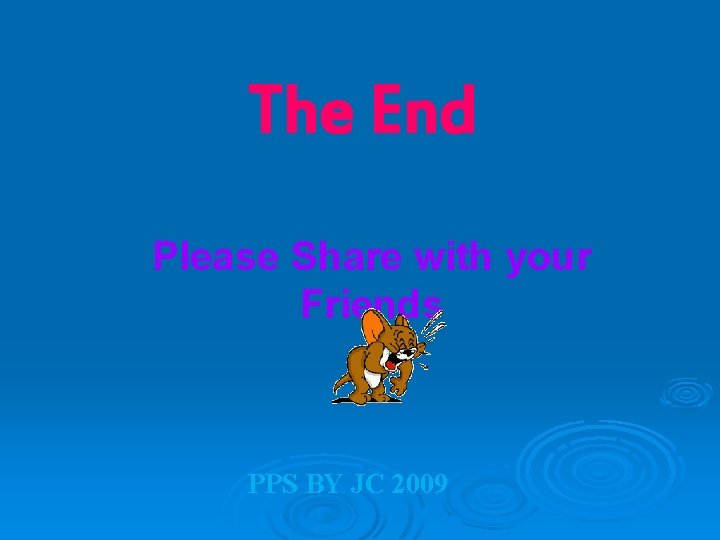The End Please Share with your Friends PPS BY JC 2009 