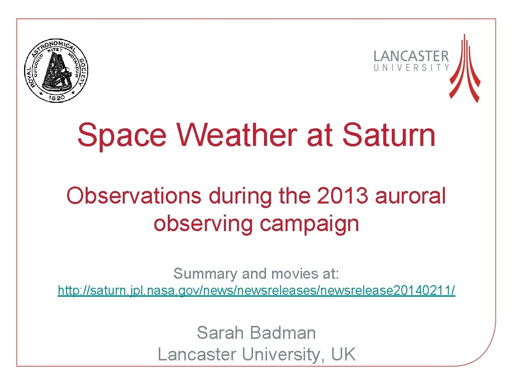Space Weather at Saturn Observations during the 2013 auroral observing campaign Summary and movies