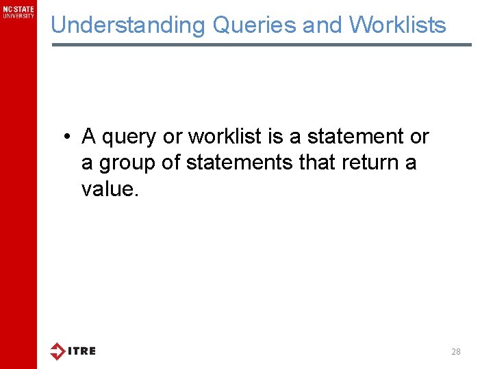 Understanding Queries and Worklists • A query or worklist is a statement or a