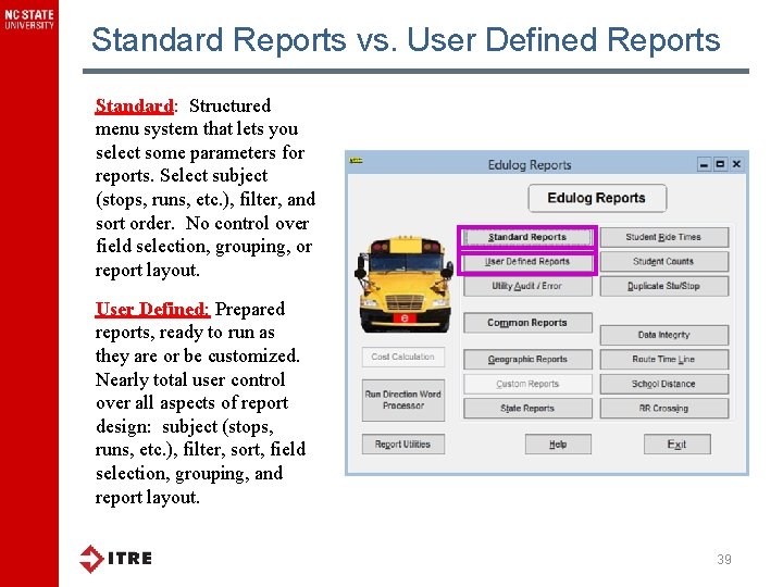 Standard Reports vs. User Defined Reports Standard: Structured menu system that lets you select