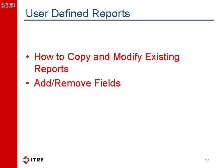 User Defined Reports • How to Copy and Modify Existing Reports • Add/Remove Fields