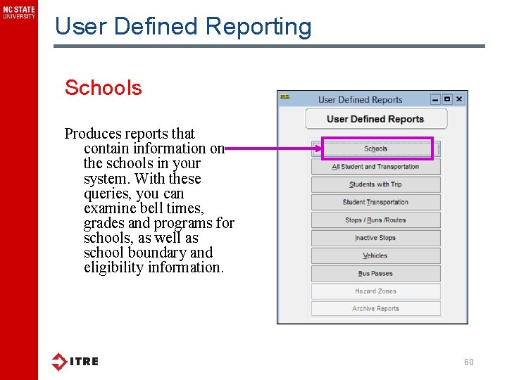 User Defined Reporting Schools Produces reports that contain information on the schools in your