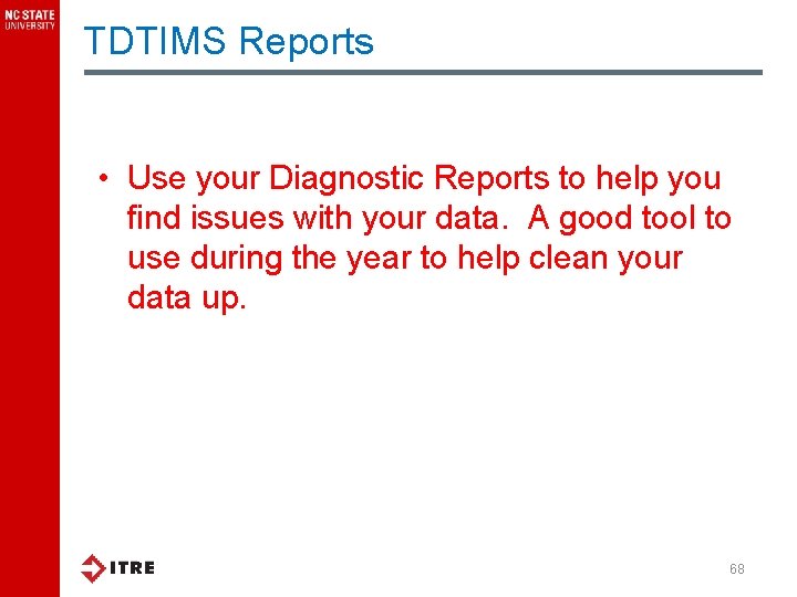 TDTIMS Reports • Use your Diagnostic Reports to help you find issues with your