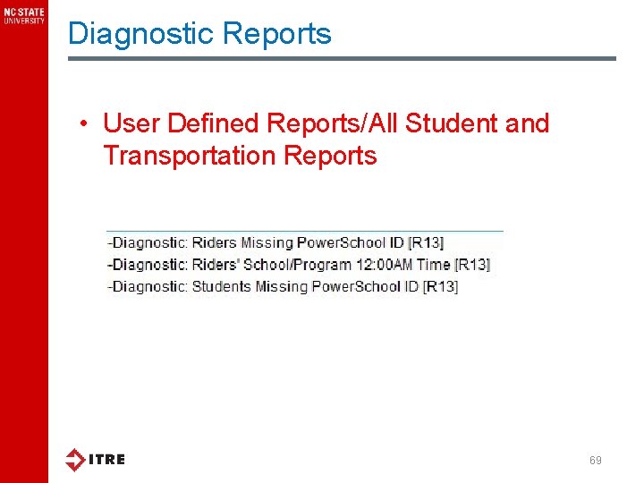 Diagnostic Reports • User Defined Reports/All Student and Transportation Reports 69 