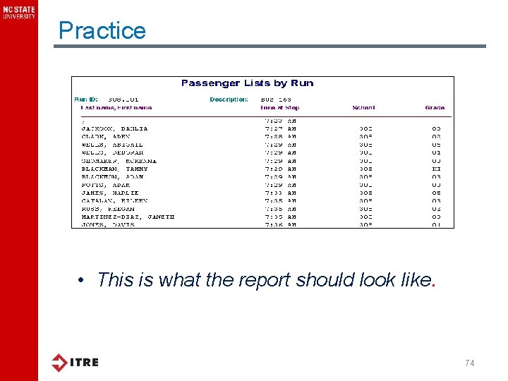 Practice • This is what the report should look like. 74 