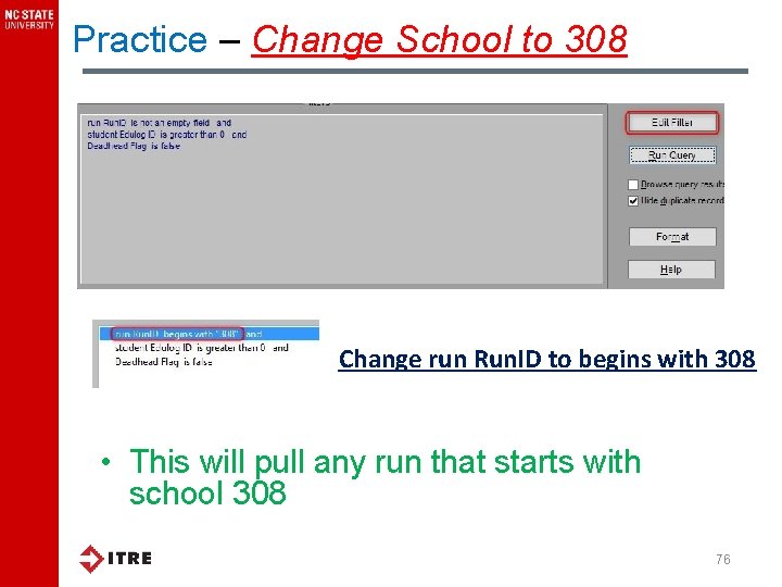 Practice – Change School to 308 Change run Run. ID to begins with 308