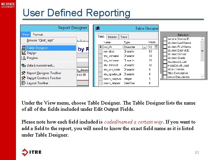 User Defined Reporting Under the View menu, choose Table Designer. The Table Designer lists