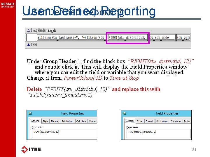 User Defined Reporting Under Group Header 1, find the black box “RIGHT(stu_districtid, 12)” and