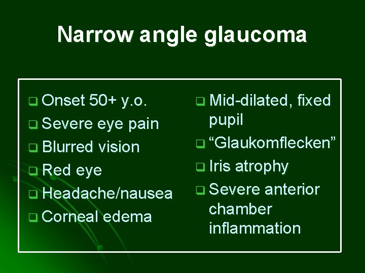 Narrow angle glaucoma q Onset 50+ y. o. q Severe eye pain q Blurred