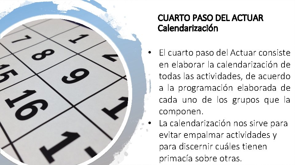 CUARTO PASO DEL ACTUAR Calendarización • El cuarto paso del Actuar consiste en elaborar