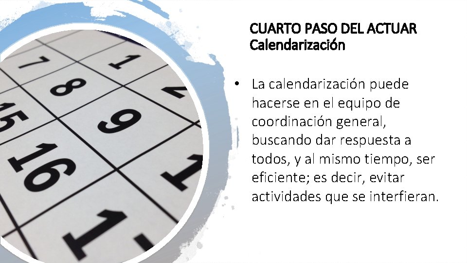 CUARTO PASO DEL ACTUAR Calendarización • La calendarización puede hacerse en el equipo de
