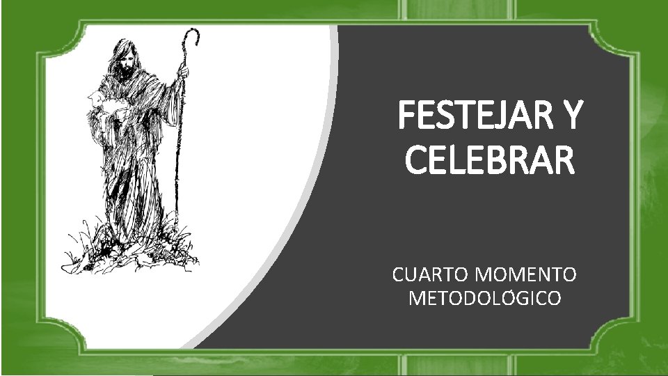 FESTEJAR Y CELEBRAR CUARTO MOMENTO METODOLO GICO 