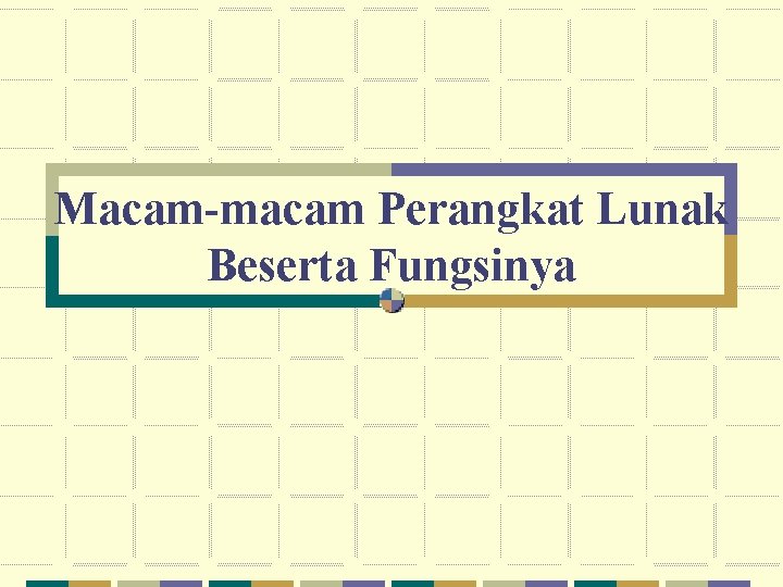 Macam-macam Perangkat Lunak Beserta Fungsinya 