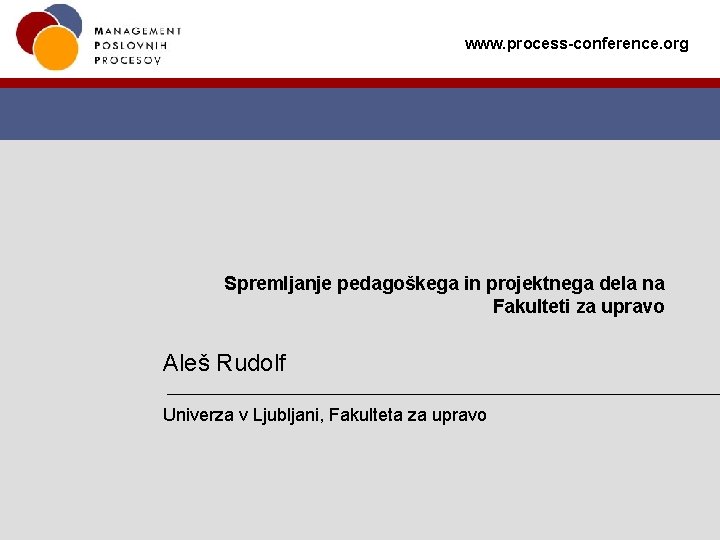 www. process-conference. org Spremljanje pedagoškega in projektnega dela na Fakulteti za upravo Aleš Rudolf