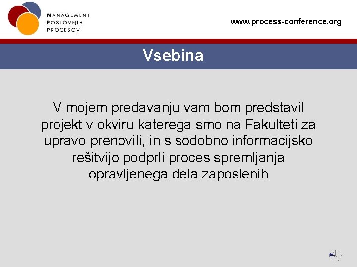 www. process-conference. org Vsebina V mojem predavanju vam bom predstavil projekt v okviru katerega