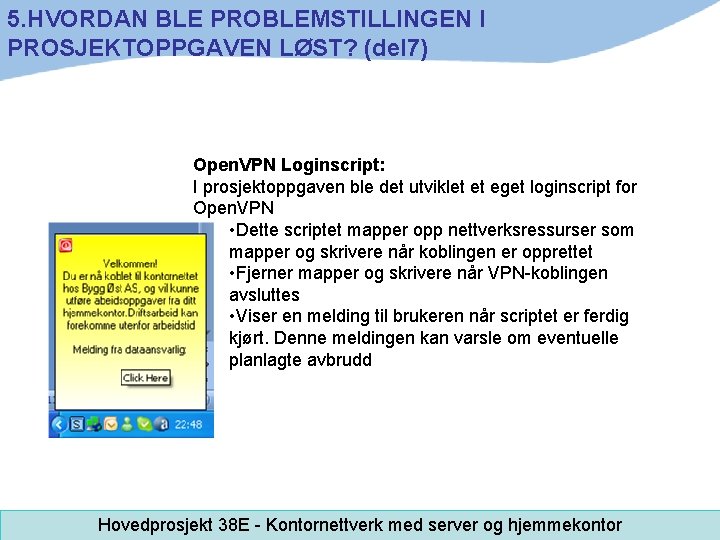 5. HVORDAN BLE PROBLEMSTILLINGEN I PROSJEKTOPPGAVEN LØST? (del 7) Open. VPN Loginscript: I prosjektoppgaven