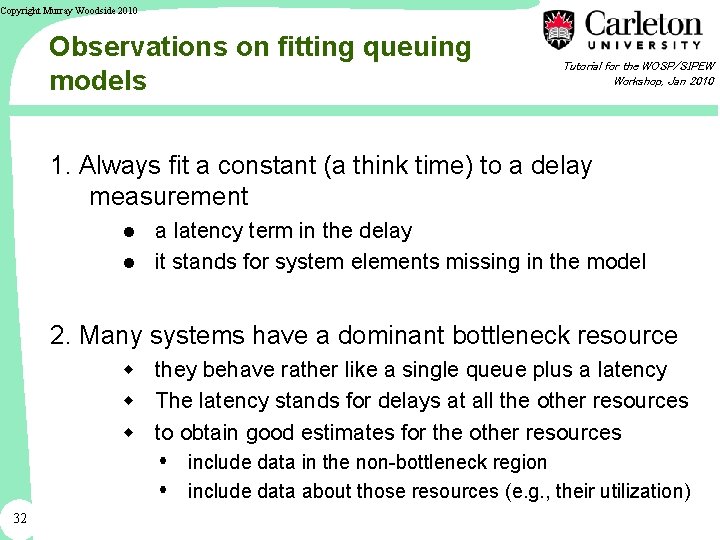 Copyright Murray Woodside 2010 Observations on fitting queuing models Tutorial for the WOSP/SIPEW Workshop,