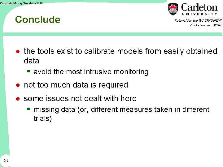 Copyright Murray Woodside 2010 Conclude Tutorial for the WOSP/SIPEW Workshop, Jan 2010 ● the