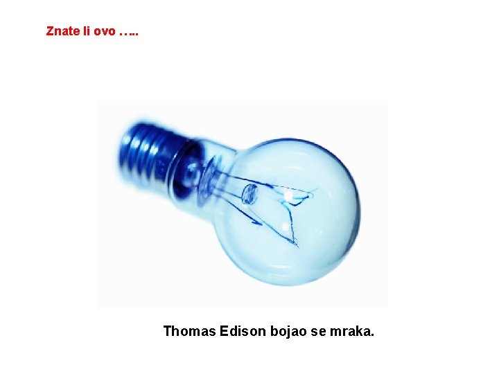 Znate li ovo …. . Thomas Edison bojao se mraka. 