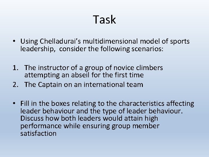 Task • Using Chelladurai’s multidimensional model of sports leadership, consider the following scenarios: 1.