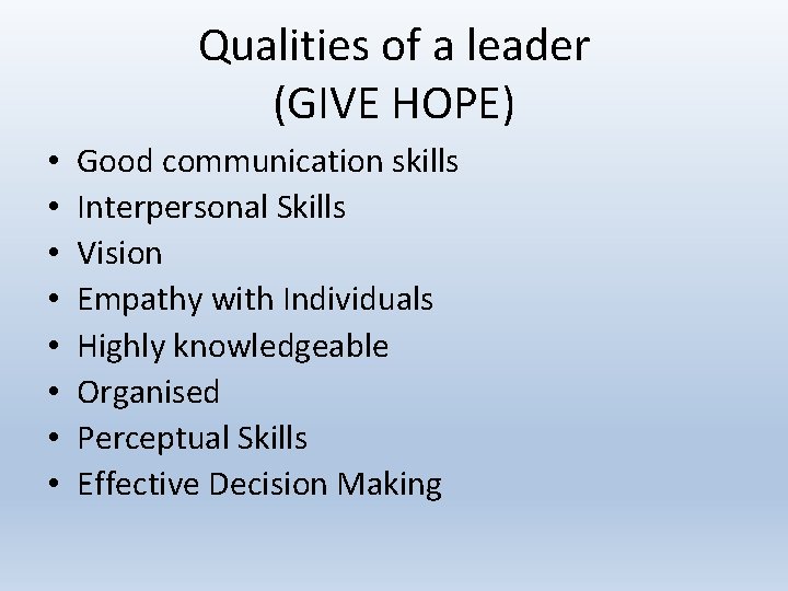 Qualities of a leader (GIVE HOPE) • • Good communication skills Interpersonal Skills Vision