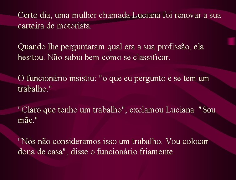 Certo dia, uma mulher chamada Luciana foi renovar a sua carteira de motorista. Quando