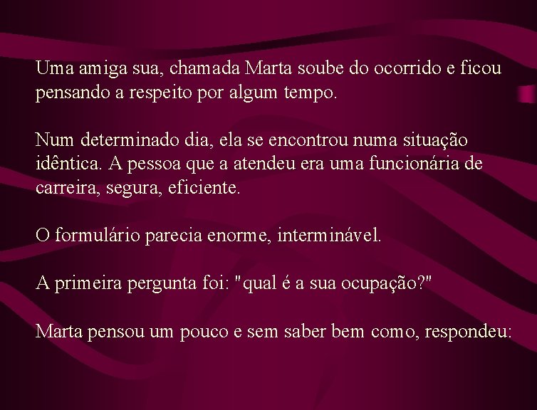 Uma amiga sua, chamada Marta soube do ocorrido e ficou pensando a respeito por