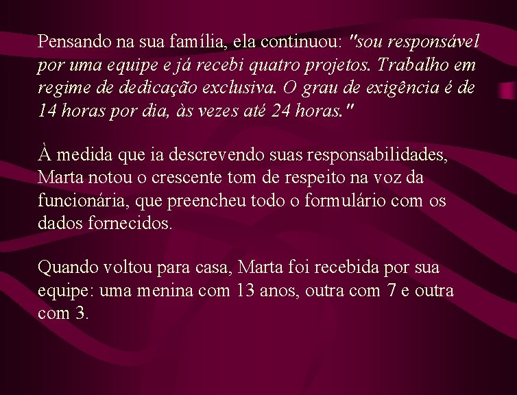 Pensando na sua família, ela continuou: "sou responsável por uma equipe e já recebi