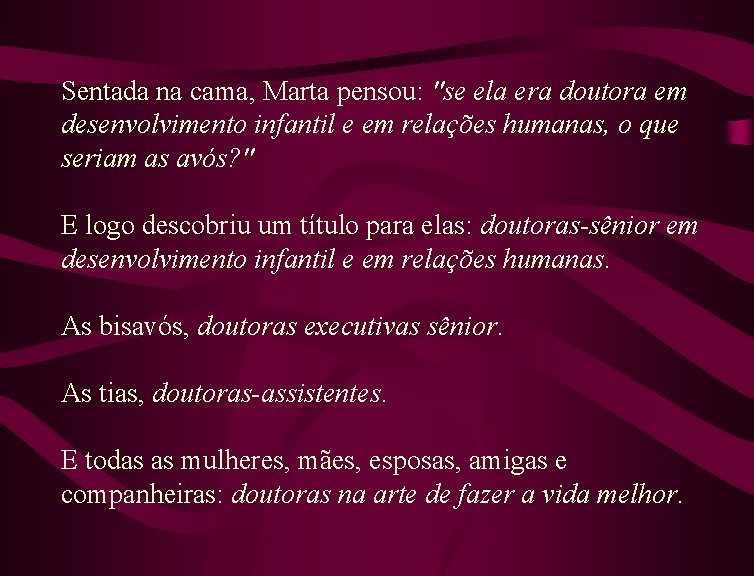 Sentada na cama, Marta pensou: "se ela era doutora em desenvolvimento infantil e em