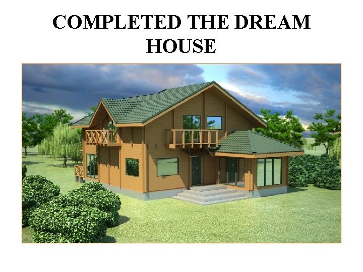 COMPLETED THE DREAM HOUSE 