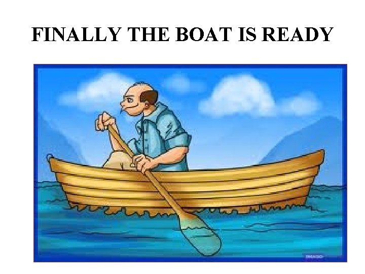 FINALLY THE BOAT IS READY 