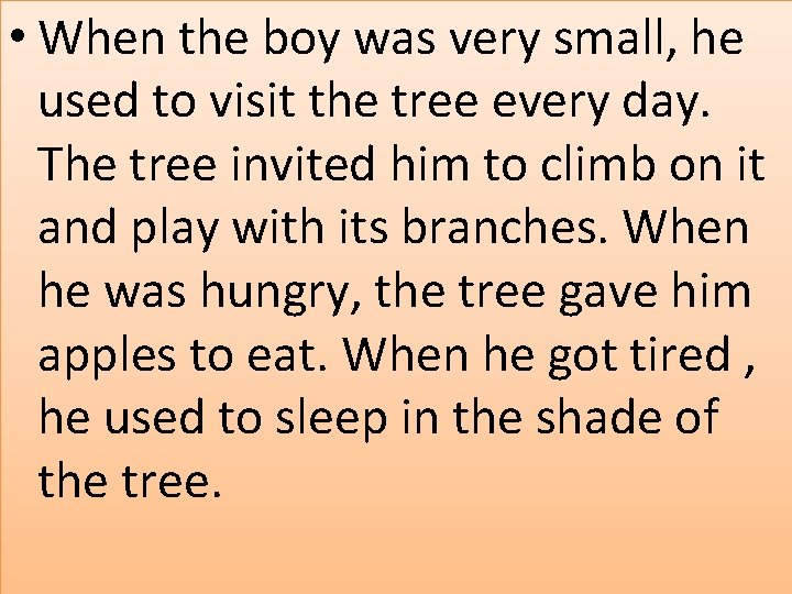  • When the boy was very small, he used to visit the tree