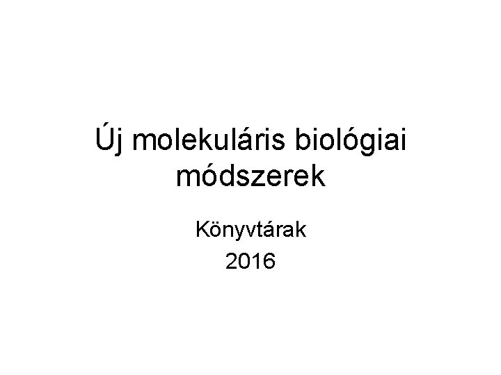 Új molekuláris biológiai módszerek Könyvtárak 2016 