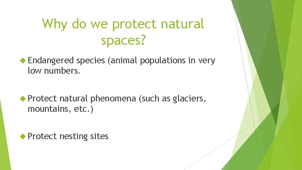 Why do we protect natural spaces? Endangered species (animal populations in very low numbers.