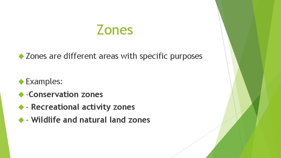 Zones are different areas with specific purposes Examples: -Conservation zones - Recreational activity zones