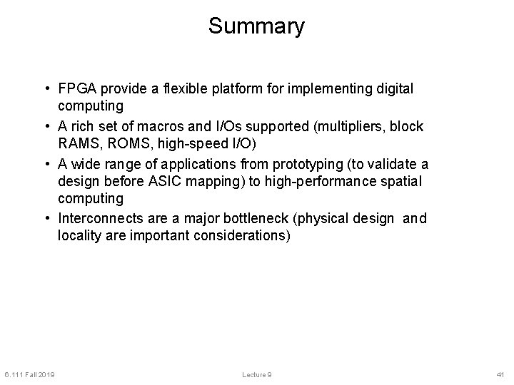 Summary • FPGA provide a flexible platform for implementing digital computing • A rich