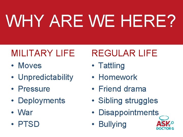 WHY ARE WE HERE? MILITARY LIFE REGULAR LIFE • • • Moves Unpredictability Pressure