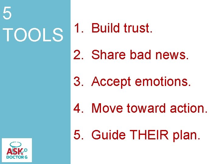 5 TOOLS 1. Build trust. 2. Share bad news. 3. Accept emotions. 4. Move