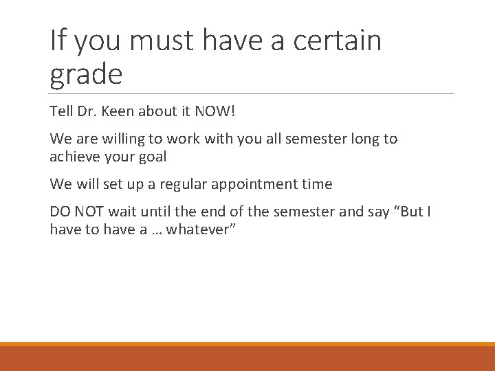 If you must have a certain grade Tell Dr. Keen about it NOW! We If you must have a certain grade Tell Dr. Keen about it NOW! We