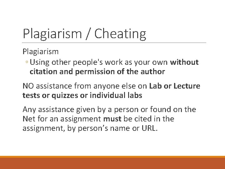Plagiarism / Cheating Plagiarism ◦ Using other people's work as your own without citation Plagiarism / Cheating Plagiarism ◦ Using other people's work as your own without citation