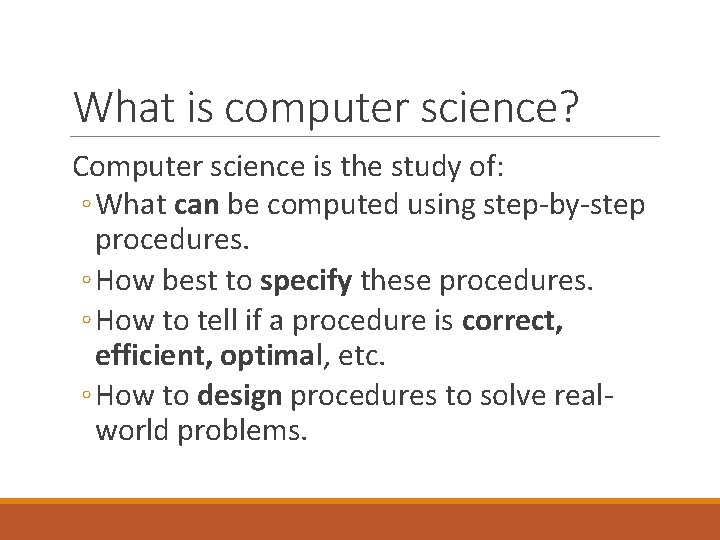 What is computer science? Computer science is the study of: ◦ What can be What is computer science? Computer science is the study of: ◦ What can be
