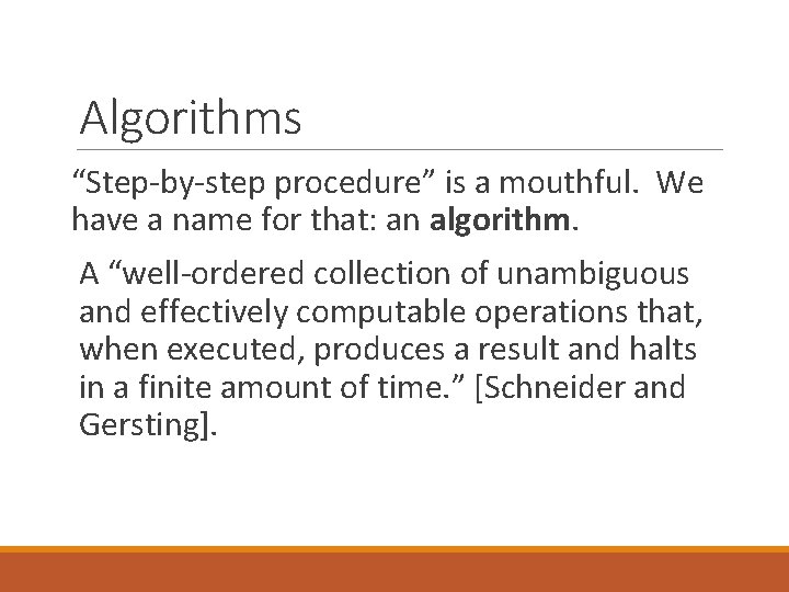 Algorithms “Step-by-step procedure” is a mouthful. We have a name for that: an algorithm. Algorithms “Step-by-step procedure” is a mouthful. We have a name for that: an algorithm.