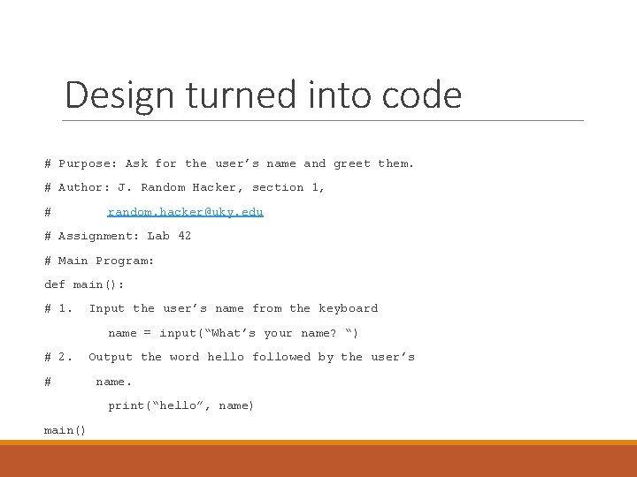Design turned into code # Purpose: Ask for the user’s name and greet them. Design turned into code # Purpose: Ask for the user’s name and greet them.