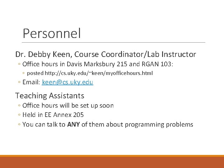 Personnel Dr. Debby Keen, Course Coordinator/Lab Instructor ◦ Office hours in Davis Marksbury 215 Personnel Dr. Debby Keen, Course Coordinator/Lab Instructor ◦ Office hours in Davis Marksbury 215