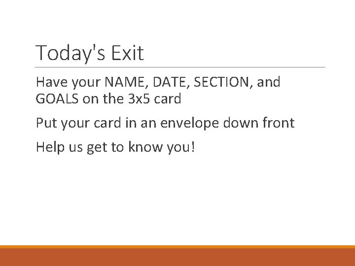 Today's Exit Have your NAME, DATE, SECTION, and GOALS on the 3 x 5 Today's Exit Have your NAME, DATE, SECTION, and GOALS on the 3 x 5